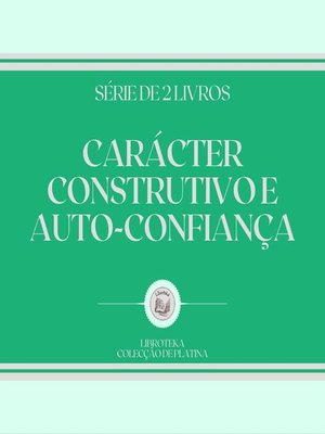 cover image of CARÁCTER CONSTRUTIVO E AUTO-CONFIANÇA (SÉRIE DE 2 LIVROS)